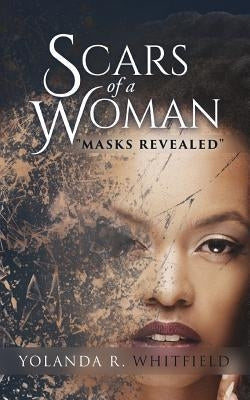 Scars of A Woman Masks Revealed by Whitfield, Yolanda R.