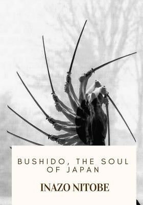 Bushido, the Soul of Japan by Nitobe, Inazo