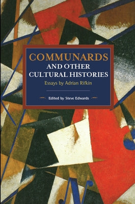 Communards and Other Cultural Histories: Essays by Adrian Rifkin by Rifkin, Adrian