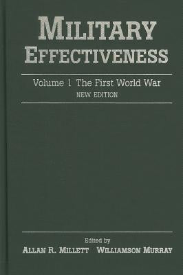 Military Effectiveness: Volume 1: The First World War by Millett, Allan R.