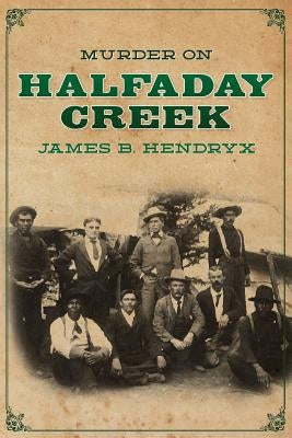 Murder on Halfaday Creek by Hendryx, James B.