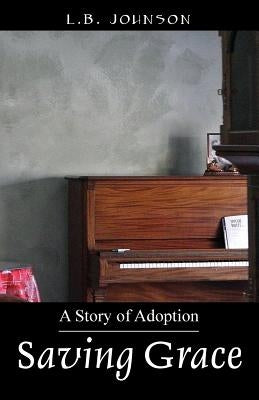 Saving Grace: A Story of Adoption by Johnson, L. B.
