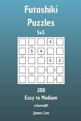 Futoshiki Puzzles - 200 Easy to Medium 5x5 vol. 1 by Lee, James