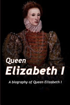 Queen Elizabeth: A Biography of Queen Elizabeth by West, Adam