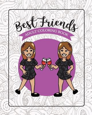 Best Friends Adult Coloring Book: Funny Best Friend Sayings and Quotes with Relaxing Patterns and Animals to Color by River Breeze Press