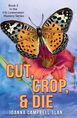 Cut, Crop & Die: Book #2 in the Kiki Lowenstein Mystery Series: Book #2 in the Kiki Lowenstein Mystery Series by Slan, Joanna