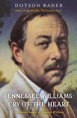 Tennessee Williams: Cry of the Heart by Rader, Dotson