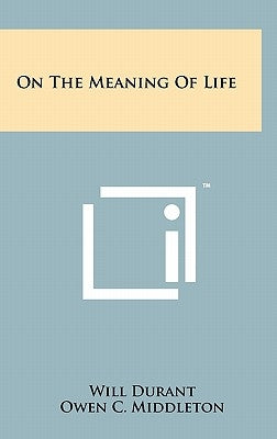 On The Meaning Of Life by Durant, Will