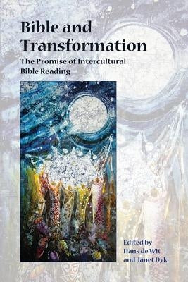 Bible and Transformation: The Promise of Intercultural Bible Reading by de Wit, Hans