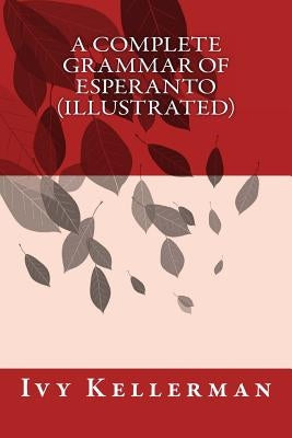 A Complete Grammar of Esperanto (illustrated) by Ivy Kellerman