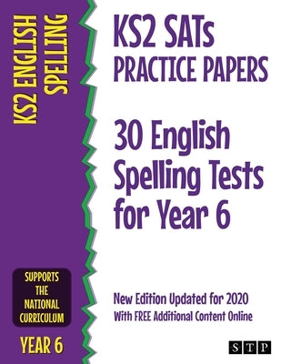 KS2 SATs Practice Papers 30 English Spelling Tests for Year 6: New Edition Updated for 2020 with Free Additional Content Online by Stp Books