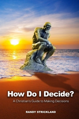 How Do I Decide?: A Christian's Guide to Making Decisions by Strickland, Randy