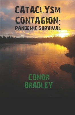 Cataclysm Contagion: The Last Plague Pandemic by Bradley, Conor