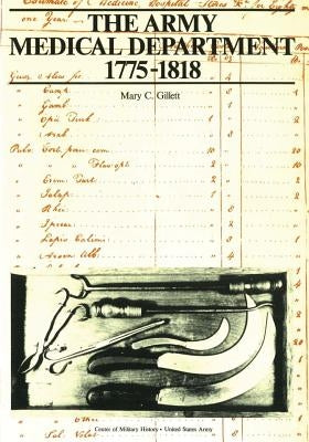 The Army Medical Department: 1775-1818 by Gillett, Mary C.