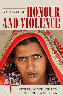 Honour and Violence: Gender, Power and Law in Southern Pakistan by Shah, Nafisa