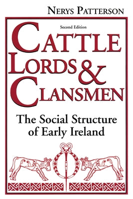 Cattle Lords and Clansmen: The Social Structure of Early Ireland by Patterson, Nerys T.