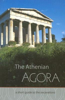 The Athenian Agora: A Short Guide to the Excavations by Camp, John McK