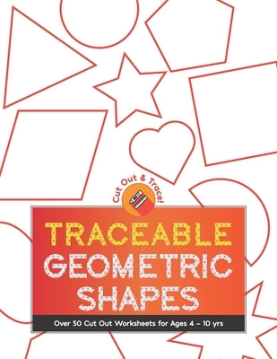 Traceable Geometric Shapes: Over 50 Cut Out Worksheets For Ages 4 - 10 yrs: For Children Ages Preschool Up To 10 Years: Educational Activity Works by Publishing, Herbert