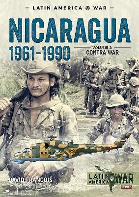 Nicaragua, 1961-1990: Volume 2 - The Contra War by Francois, David