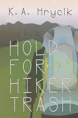 Hold for Hiker Trash by Hrycik, K. a.