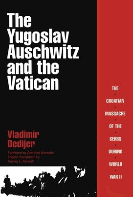 The Yugoslav Auschwitz and the Vatican by Dedijer, Vladimir