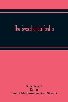 The Swacchanda-Tantra by Kshemaraja