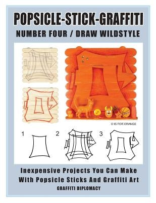 Popsicle-Stick-Graffiti/ Number Four/ Draw Wildstyle: Inexpensive Projects You Can Make with Popsicle Sticks and Graffiti Art by Graffiti Diplomacy