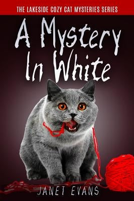 A Mystery In White: ( The Lakeside Cozy Cat Mystery Series - Book 2 ) by Evans, Janet