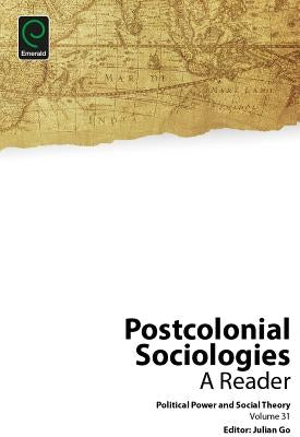 Postcolonial Sociologies: A Reader by Go, Julian