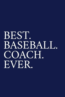 Best. Baseball. Coach. Ever.: A Thank You Gift For Baseball Coach - Volunteer Baseball Coach Gifts - Baseball Coach Appreciation - Blue by Pen, The Irreverent