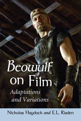 Beowulf on Film: Adaptations and Variations by Haydock, Nickolas