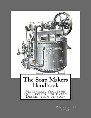 The Soap Makers Handbook: Materials, Processes and Recipes For Every Description of Soap by Engelhardt, A.