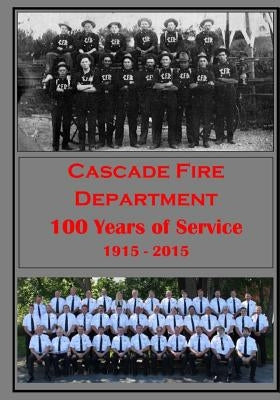 Cascade Fire Department: 100 Years of Service by Committee, Cascade Fire Dept Centennial