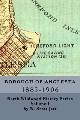 Borough of Anglesea: 1885-1906 by Jett, W. Scott