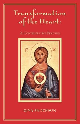 Transformation of the Heart: A Contemplative Practice by Anderson, Gina