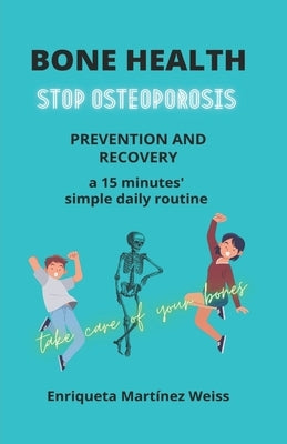 Bone Health: STOP OSTEOPOROSIS - PREVENTION AND RECOVERY- a 15 minutes' simple daily routine by Martínez, Lisa