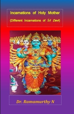 Incarnations of Holy Mother: Different Incarnations of Śrī Devī by Natarajan, Ramamurthy