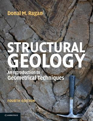 Structural Geology: An Introduction to Geometrical Techniques by Ragan, Donal M.