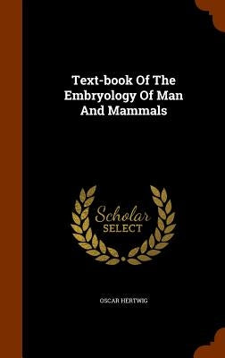 Text-book Of The Embryology Of Man And Mammals by Hertwig, Oscar