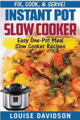 Instant Pot Slow Cooker Cookbook: Easy One-Pot Meal Slow Cooker Recipes by Davidson, Louise