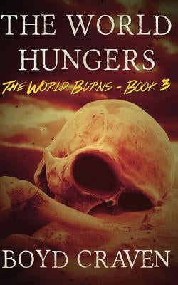 The World Hungers: A Post-Apocalyptic Story by Craven III, Boyd