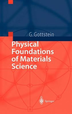 Physical Foundations of Materials Science by Gottstein, Günter