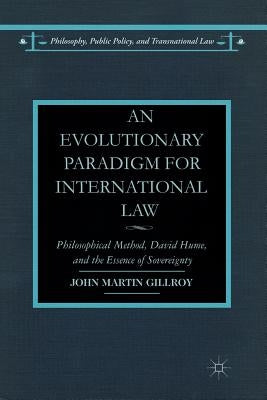 An Evolutionary Paradigm for International Law: Philosophical Method, David Hume, and the Essence of Sovereignty by Gillroy, J.