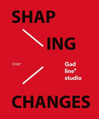 Shaping Changes: Gad - Line+ Studio by Gad -. Line+ Studio