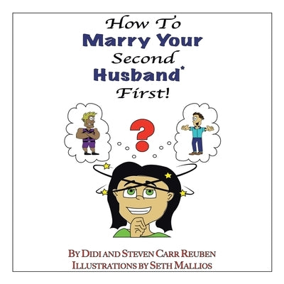 How to Marry Your Second Husband* First by Reuben, Steven Carr