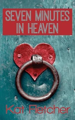 Seven Minutes In Heaven by Fletcher, Kat