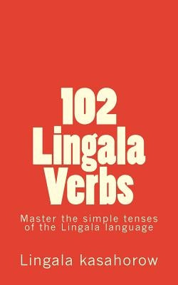 102 Lingala Verbs: Master the simple tenses of the Lingala language by Kasahorow, Lingala