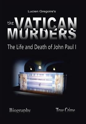 The Vatican Murders: The Life and Death of John Paul I by Gregoire, Lucien
