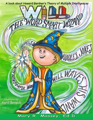 Will, the Word Smart Wizard: A Book about Howard Gardner's Theory of Multiple Intelligences by Bensch, April