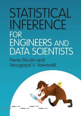 Statistical Inference for Engineers and Data Scientists by Moulin, Pierre